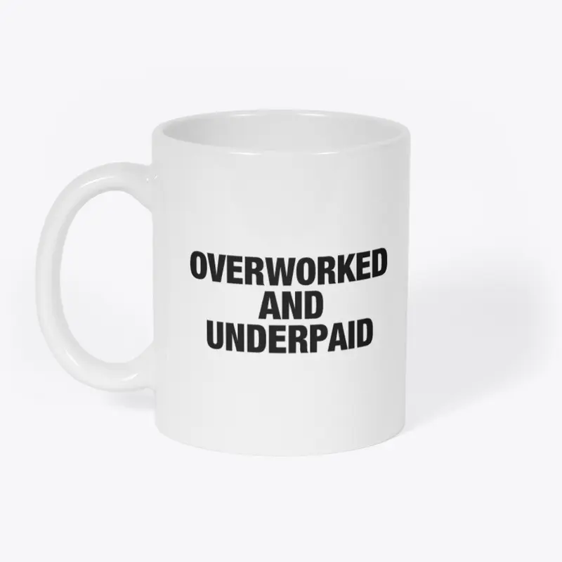 OVERWORKED AND UNDERPAID