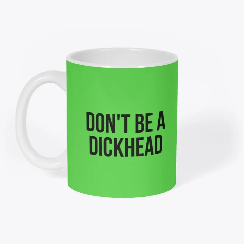 DON'T BE A DICKHEAD