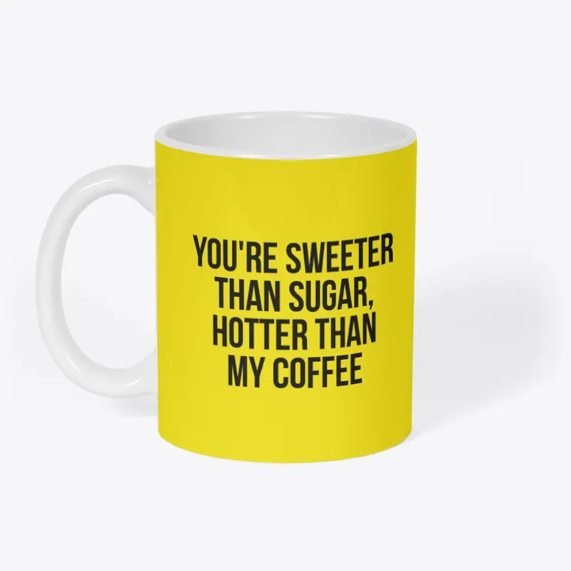 YOU'RE SWEETER THAN SUGAR