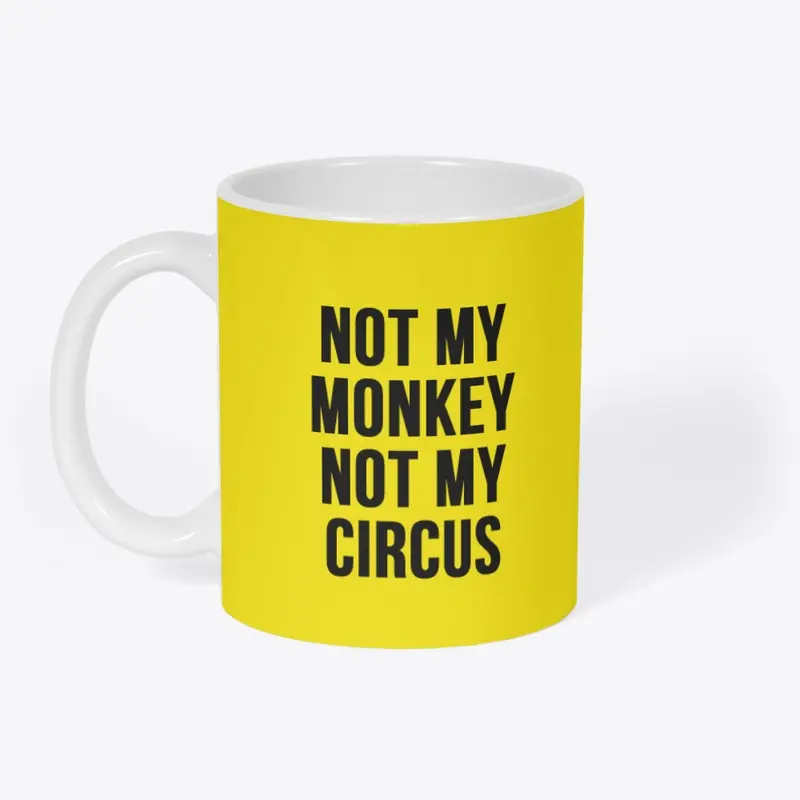 NOT MY MONKEY NOT MY CIRCUS